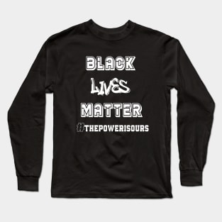 Black Lives Matter the power is ours Long Sleeve T-Shirt